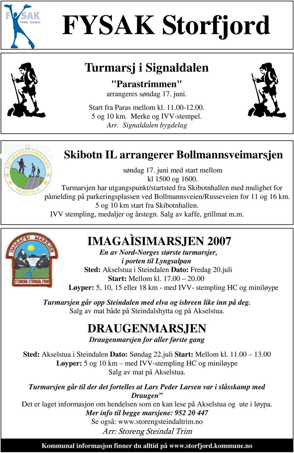 Turmarsjen har utgangspunkt/startsted fra Skibotnhallen med mulighet for påmelding på parkeringsplassen ved Bollmannsveien/Russeveien for 11 og 16 km. 5 og 10 km start fra Skibotnhallen.