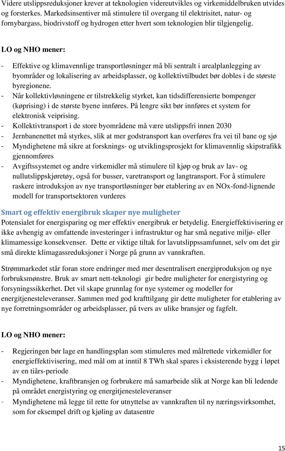 LO og NHO mener: - Effektive og klimavennlige transportløsninger må bli sentralt i arealplanlegging av byområder og lokalisering av arbeidsplasser, og kollektivtilbudet bør dobles i de største