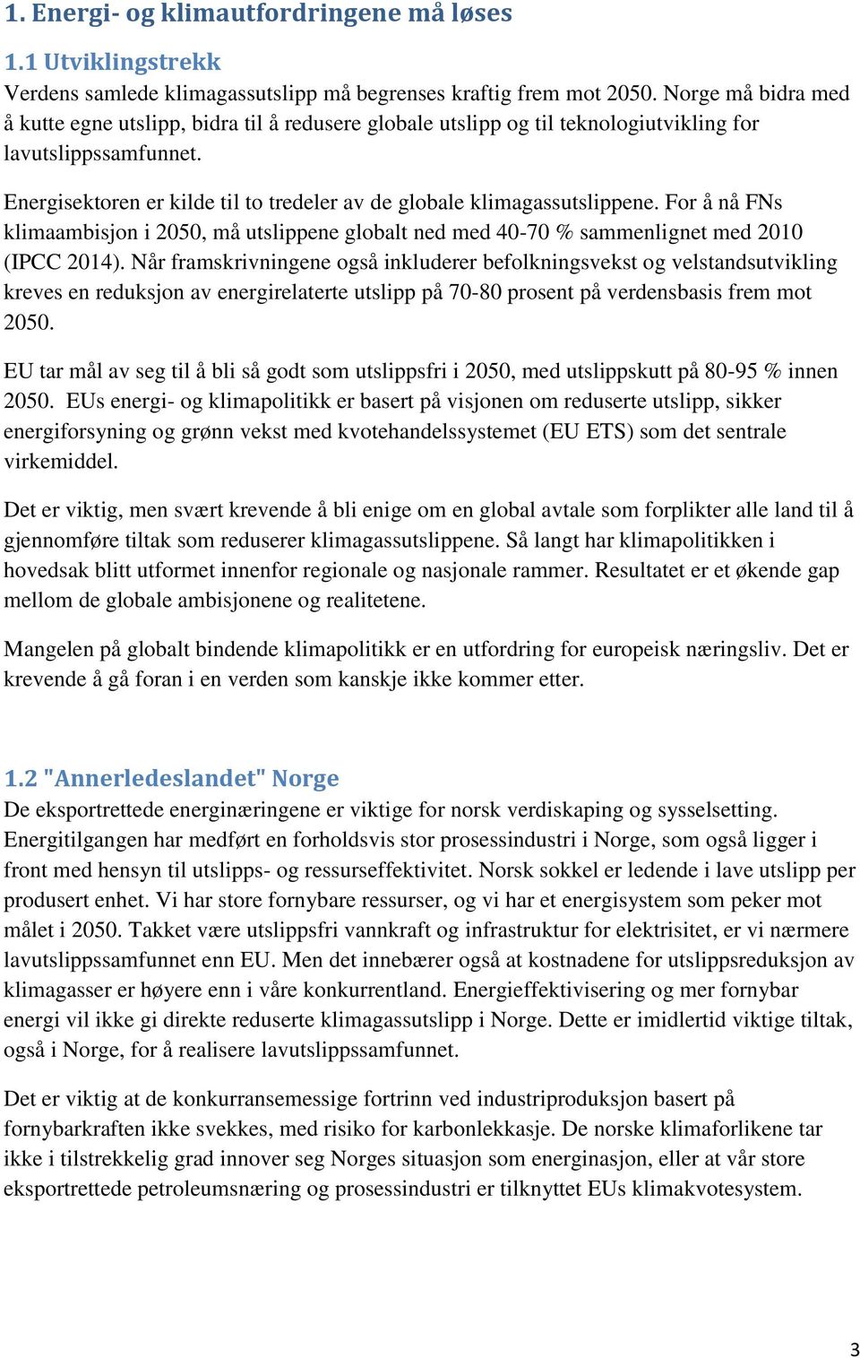 Energisektoren er kilde til to tredeler av de globale klimagassutslippene. For å nå FNs klimaambisjon i 2050, må utslippene globalt ned med 40-70 % sammenlignet med 2010 (IPCC 2014).