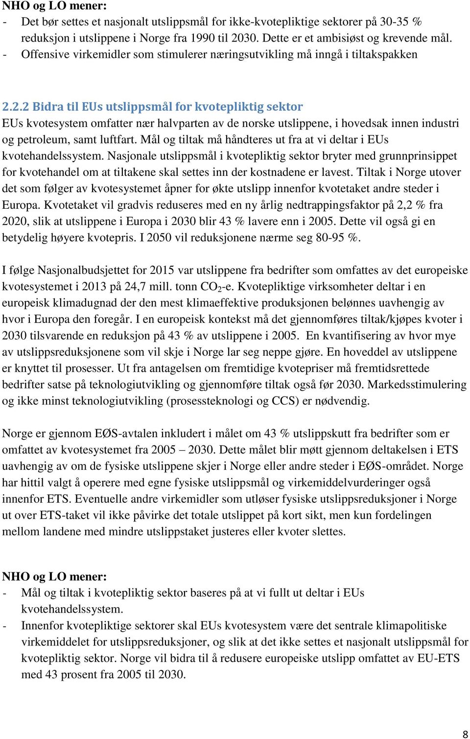 2.2 Bidra til EUs utslippsmål for kvotepliktig sektor EUs kvotesystem omfatter nær halvparten av de norske utslippene, i hovedsak innen industri og petroleum, samt luftfart.