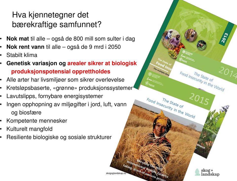 og arealer sikrer at biologisk produksjonspotensial opprettholdes Alle arter har livsmiljøer som sikrer overlevelse