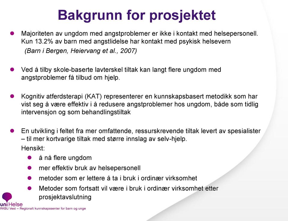 , 2007) Ved å tilby skole-baserte lavterskel tiltak kan langt flere ungdom med angstproblemer få tilbud om hjelp.