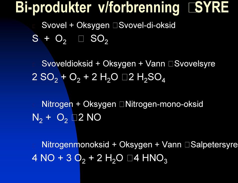 2 H 2 SO 4 Nitrogen + Oksygen N 2 + O 2 2 NO Nitrogen-mono-oksid