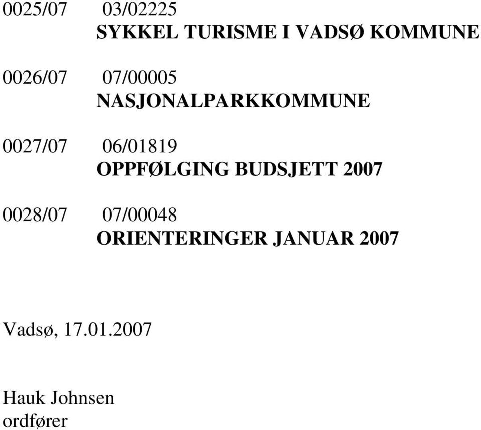 06/01819 OPPFØLGING BUDSJETT 2007 0028/07 07/00048