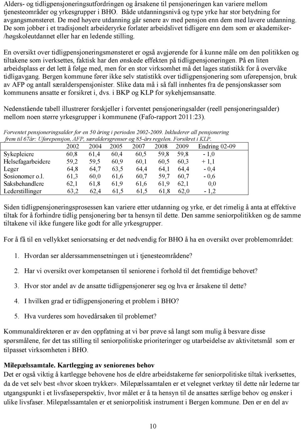 De som jobber i et tradisjonelt arbeideryrke forlater arbeidslivet tidligere enn dem som er akademiker- /høgskoleutdannet eller har en ledende stilling.