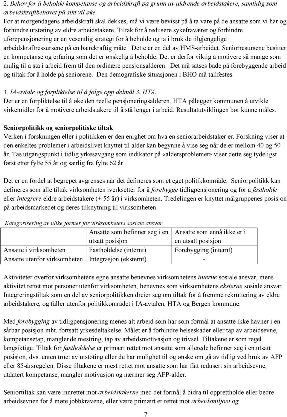 Tiltak for å redusere sykefraværet og forhindre uførepensjonering er en vesentlig strategi for å beholde og ta i bruk de tilgjengelige arbeidskraftressursene på en bærekraftig måte.