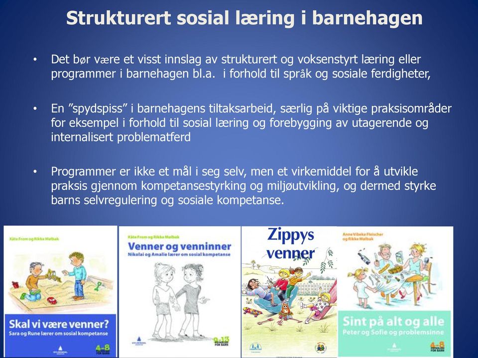 eksempel i forhold til sosial læring og forebygging av utagerende og internalisert problematferd Programmer er ikke et mål i seg selv,