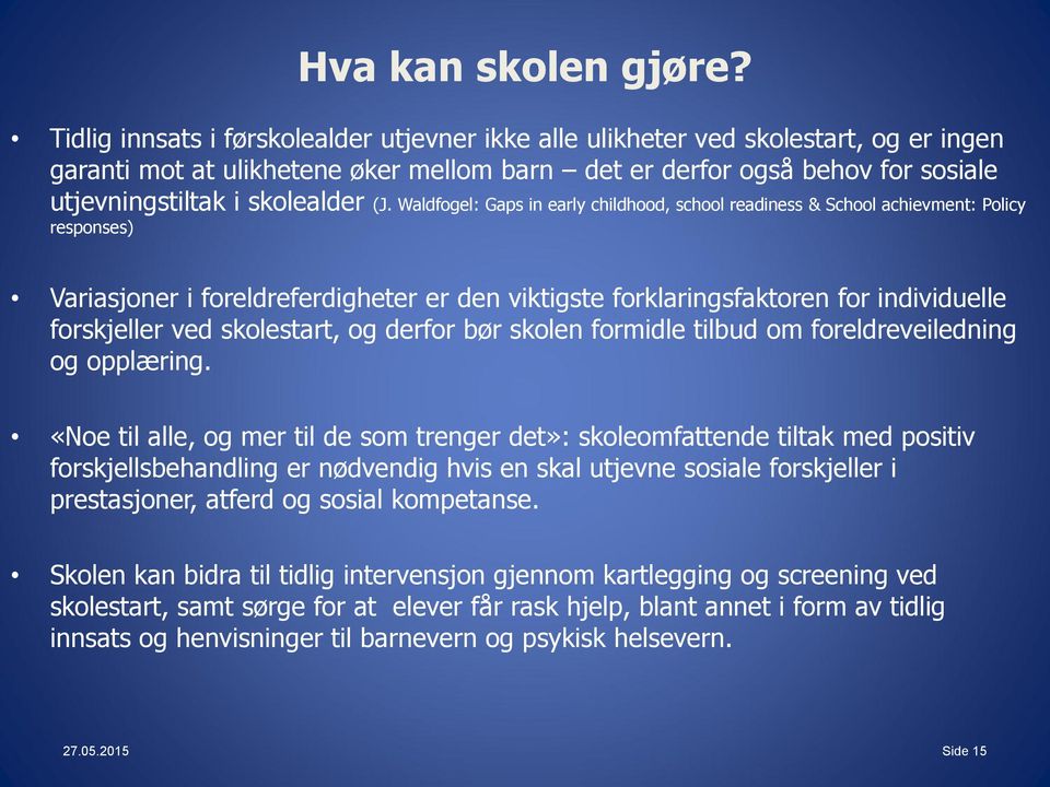 (J. Waldfogel: Gaps in early childhood, school readiness & School achievment: Policy responses) Variasjoner i foreldreferdigheter er den viktigste forklaringsfaktoren for individuelle forskjeller ved