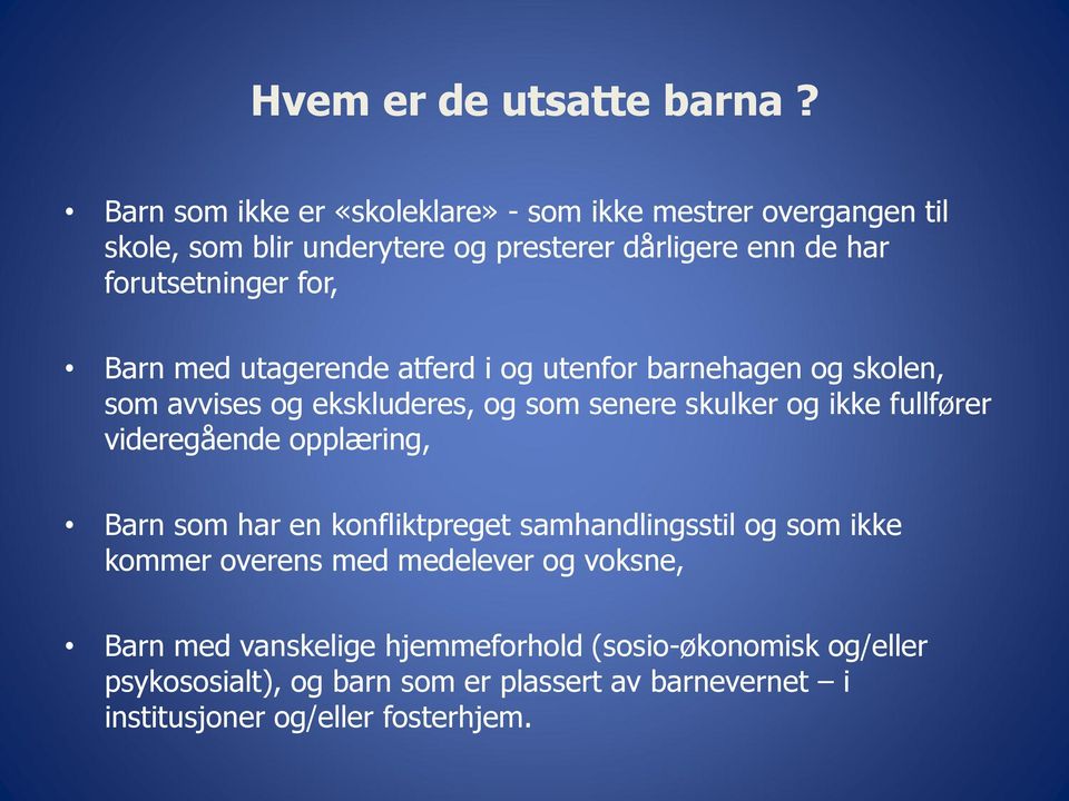 for, Barn med utagerende atferd i og utenfor barnehagen og skolen, som avvises og ekskluderes, og som senere skulker og ikke fullfører