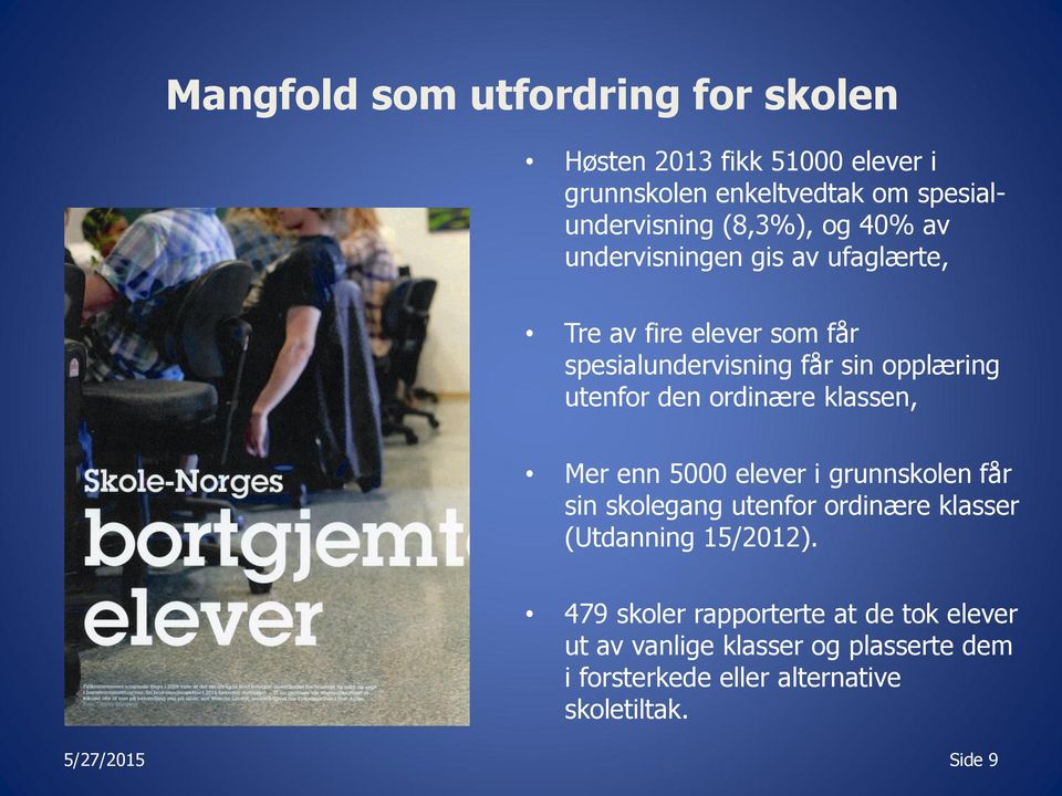 ordinære klassen, Mer enn 5000 elever i grunnskolen får sin skolegang utenfor ordinære klasser (Utdanning 15/2012).