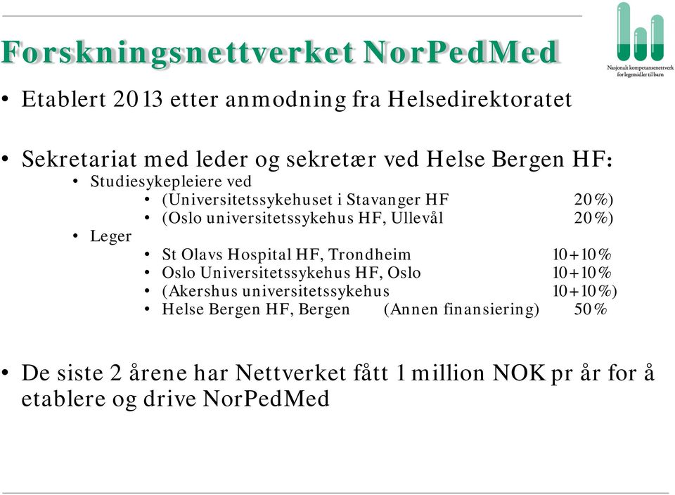 Olavs Hospital HF, Trondheim 10+10% Oslo Universitetssykehus HF, Oslo 10+10% (Akershus universitetssykehus 10+10%) Helse Bergen