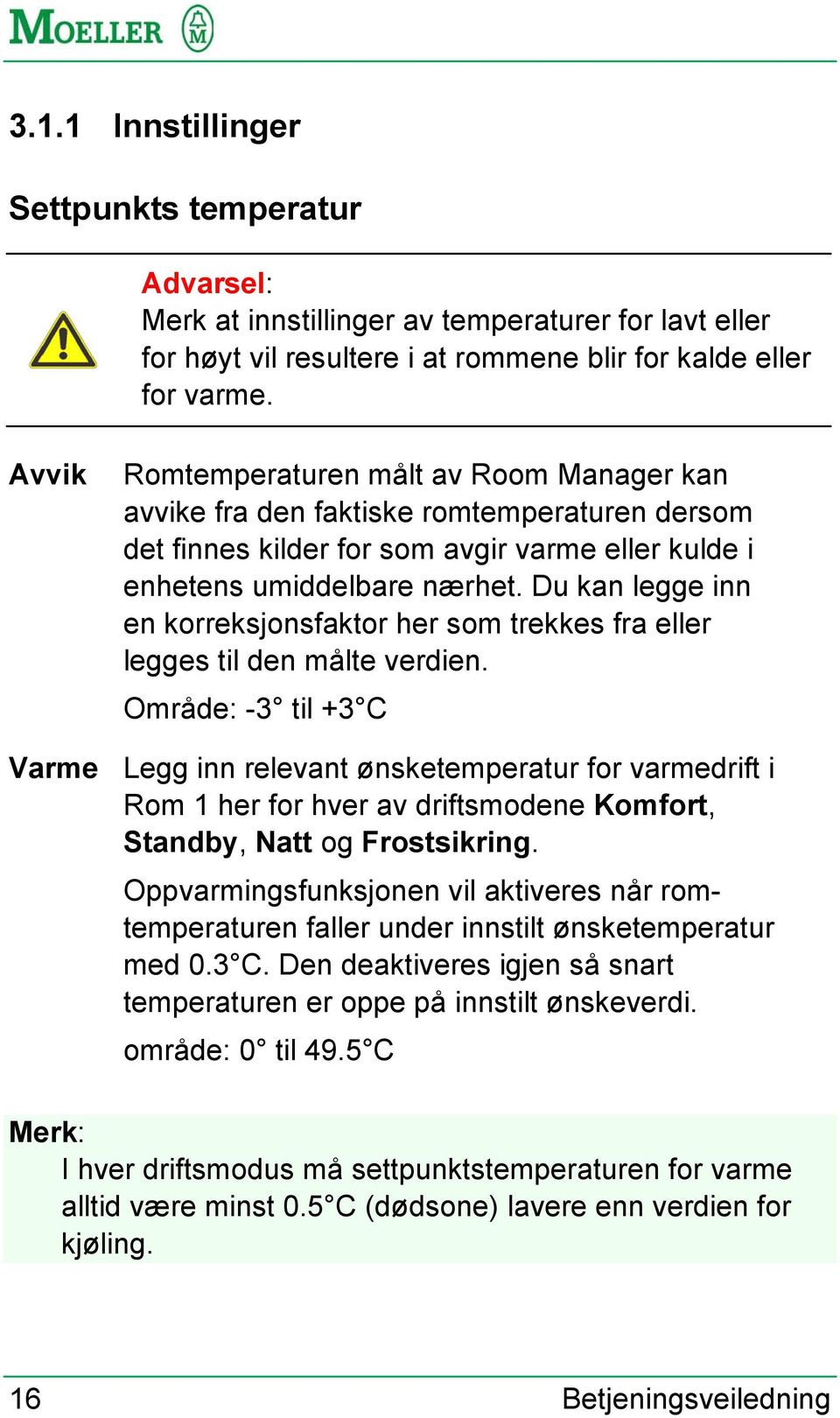 Du kan legge inn en korreksjonsfaktor her som trekkes fra eller legges til den målte verdien.