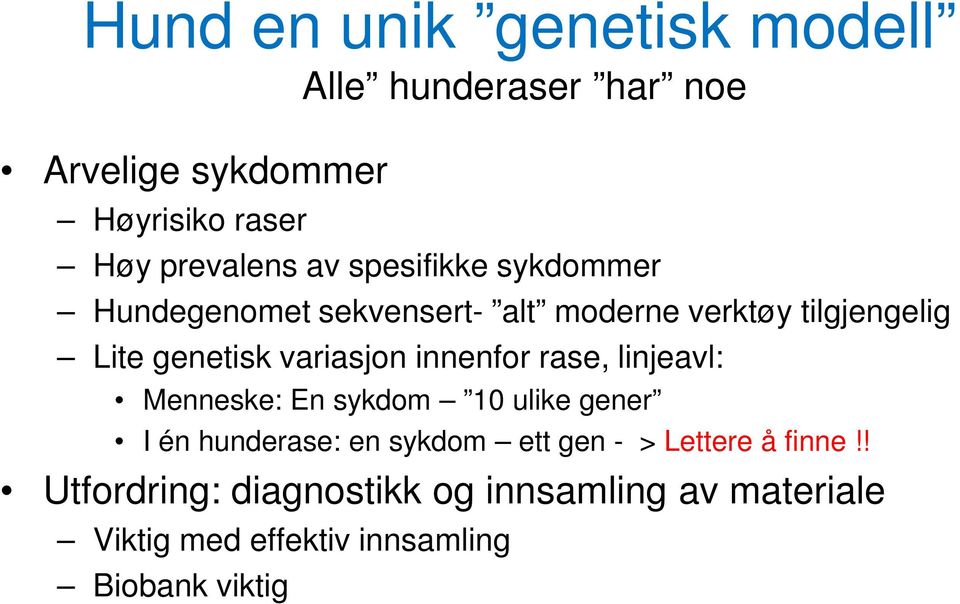 innenfor rase, linjeavl: Menneske: En sykdom 10 ulike gener I én hunderase: en sykdom ett gen - >