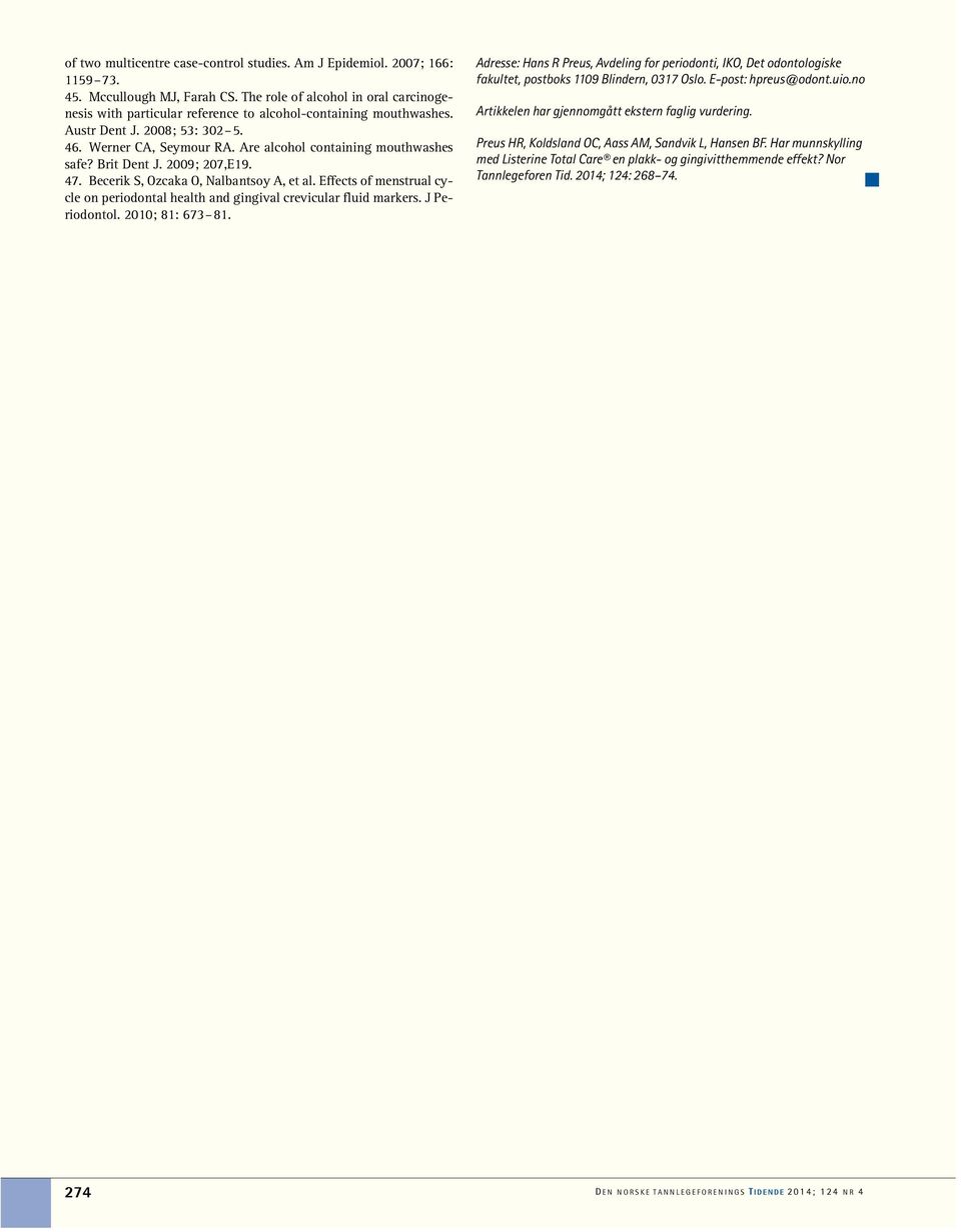 Are alcohol containing mouthwashes safe? Brit Dent J. 2009; 207,E19. 47. Becerik S, Ozcaka O, Nalbantsoy A, et al.