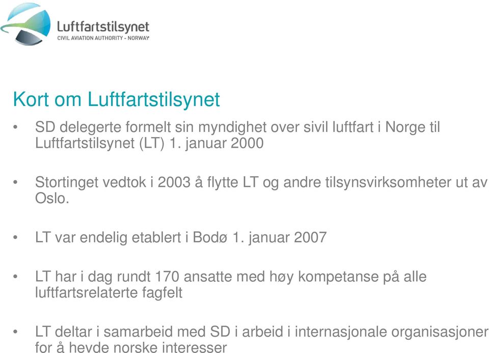 januar 2000 Stortinget vedtok i 2003 å flytte LT og andre tilsynsvirksomheter ut av Oslo.