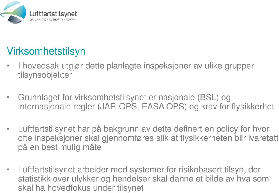 en policy for hvor ofte inspeksjoner skal gjennomføres slik at flysikkerheten blir ivaretatt på en best mulig måte Luftfartstilsynet