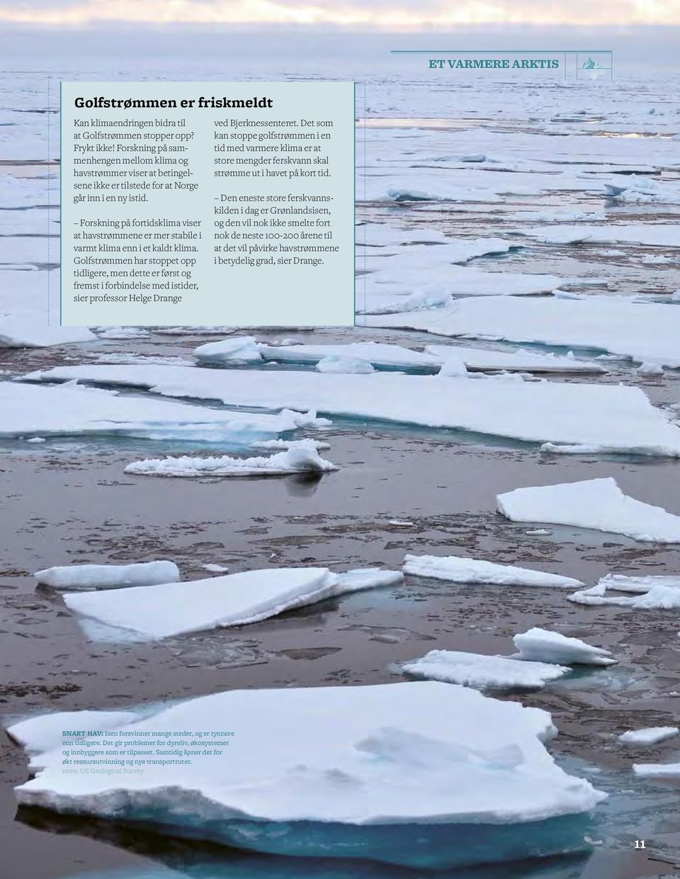 Forskning på fortidsklima viser at havstrømmene er mer stabile i varmt klima enn i et kaldt klima.