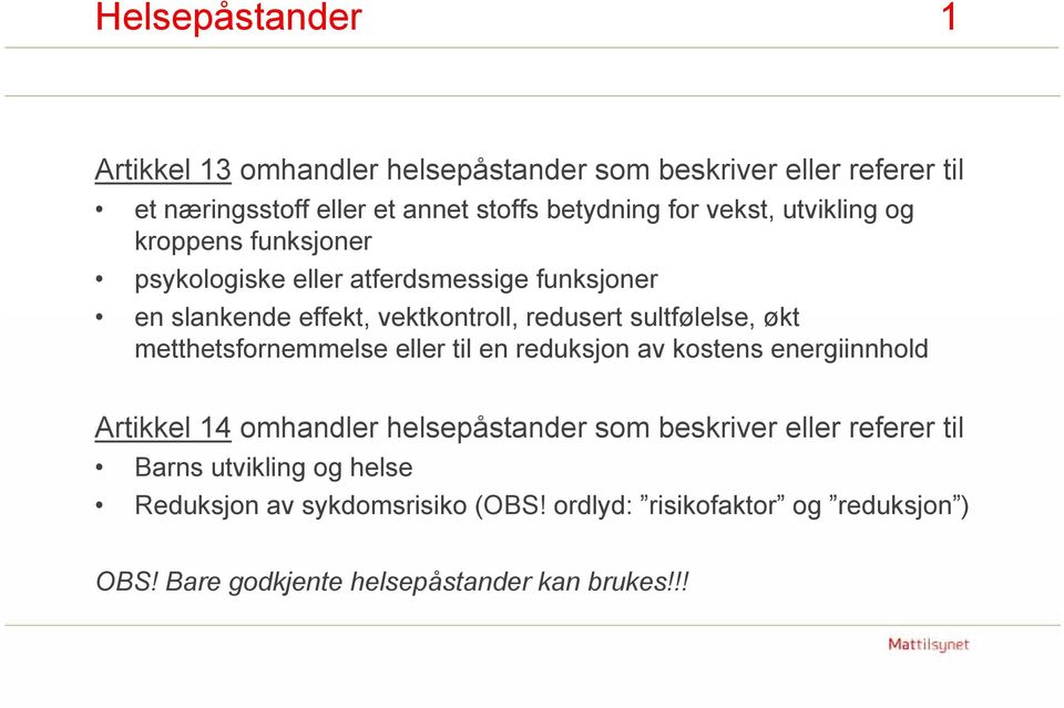 sultfølelse, økt metthetsfornemmelse eller til en reduksjon av kostens energiinnhold Artikkel 14 omhandler helsepåstander som beskriver