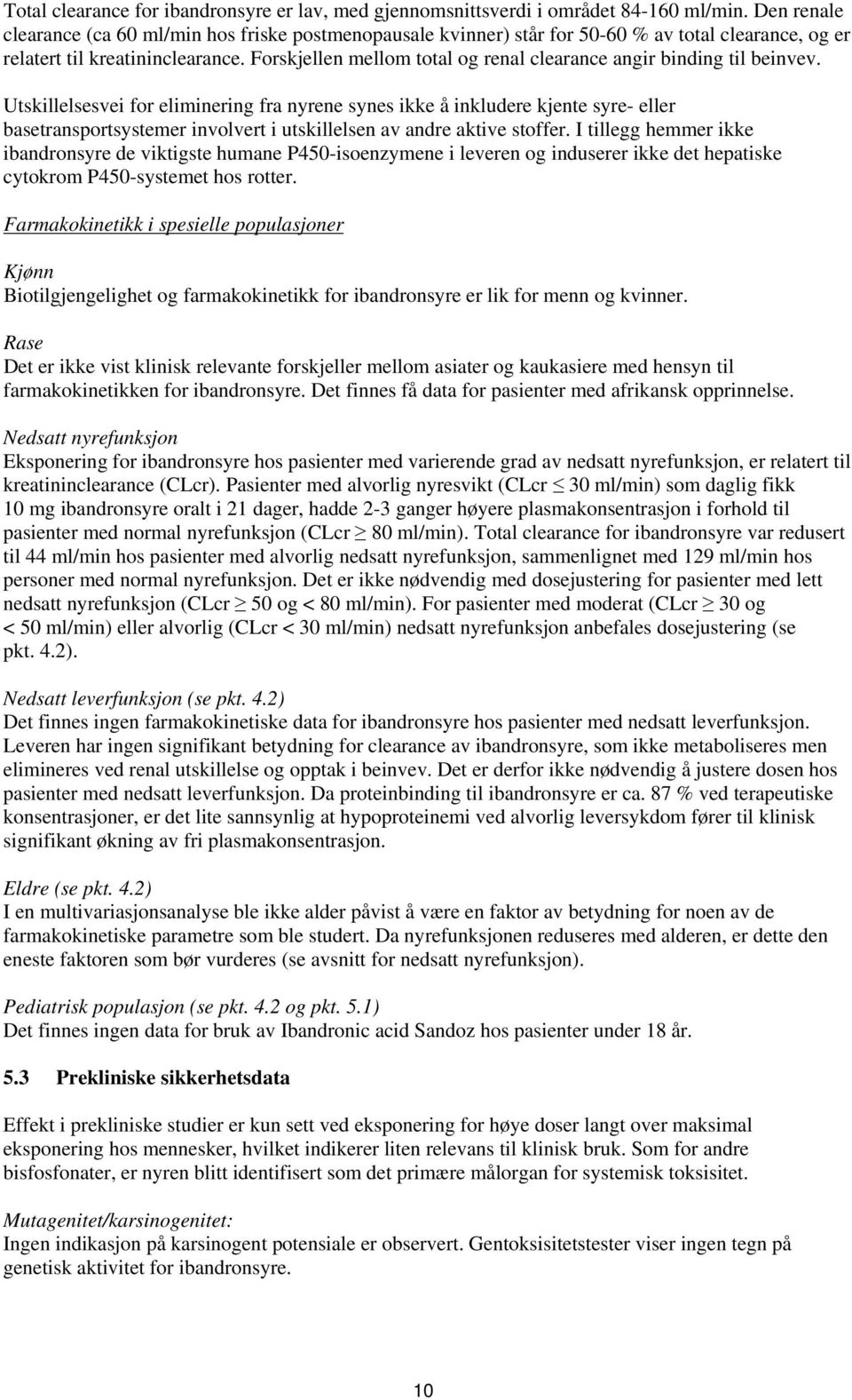 Forskjellen mellom total og renal clearance angir binding til beinvev.