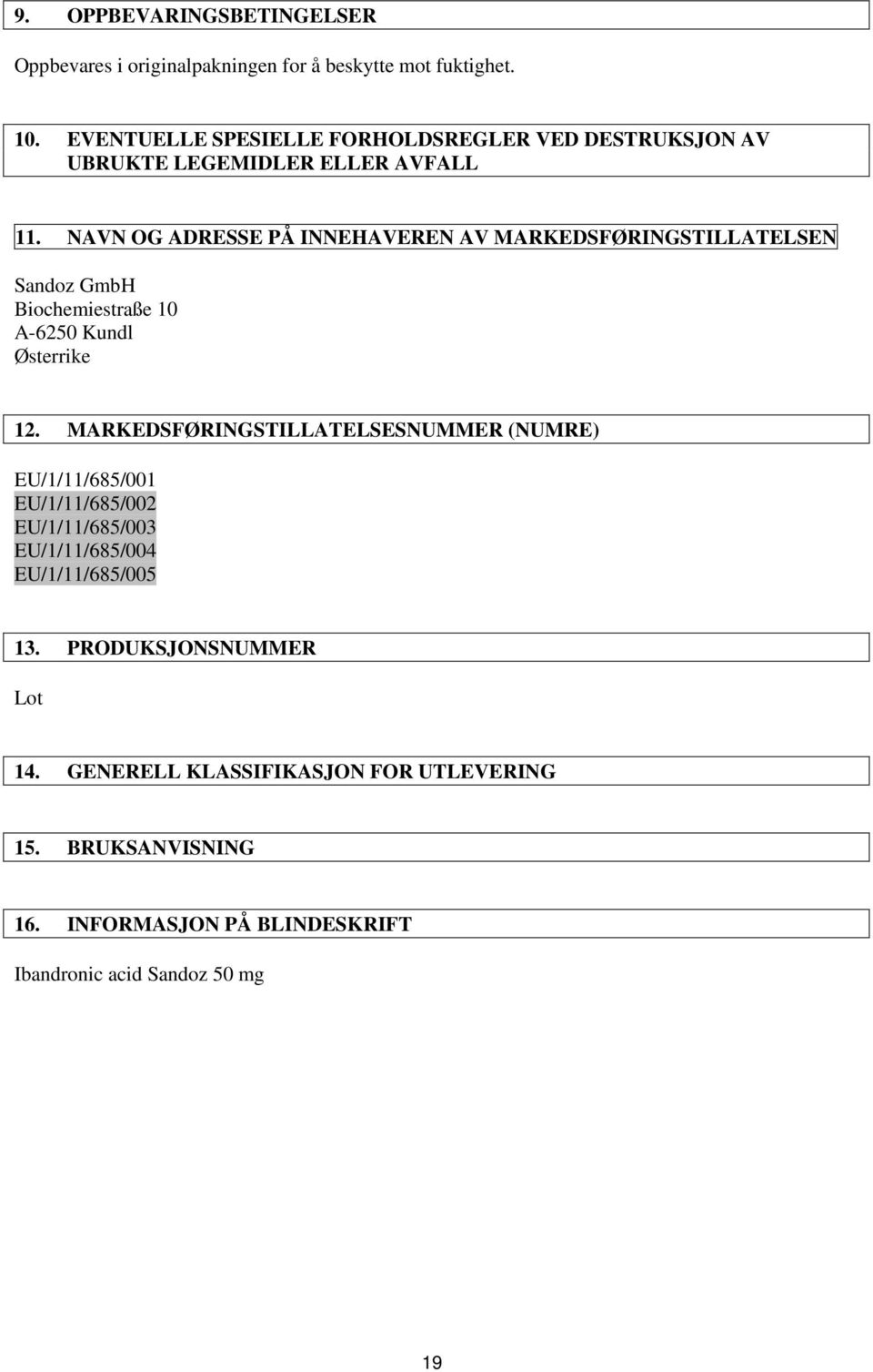 NAVN OG ADRESSE PÅ INNEHAVEREN AV MARKEDSFØRINGSTILLATELSEN Sandoz GmbH Biochemiestraße 10 A-6250 Kundl Østerrike 12.