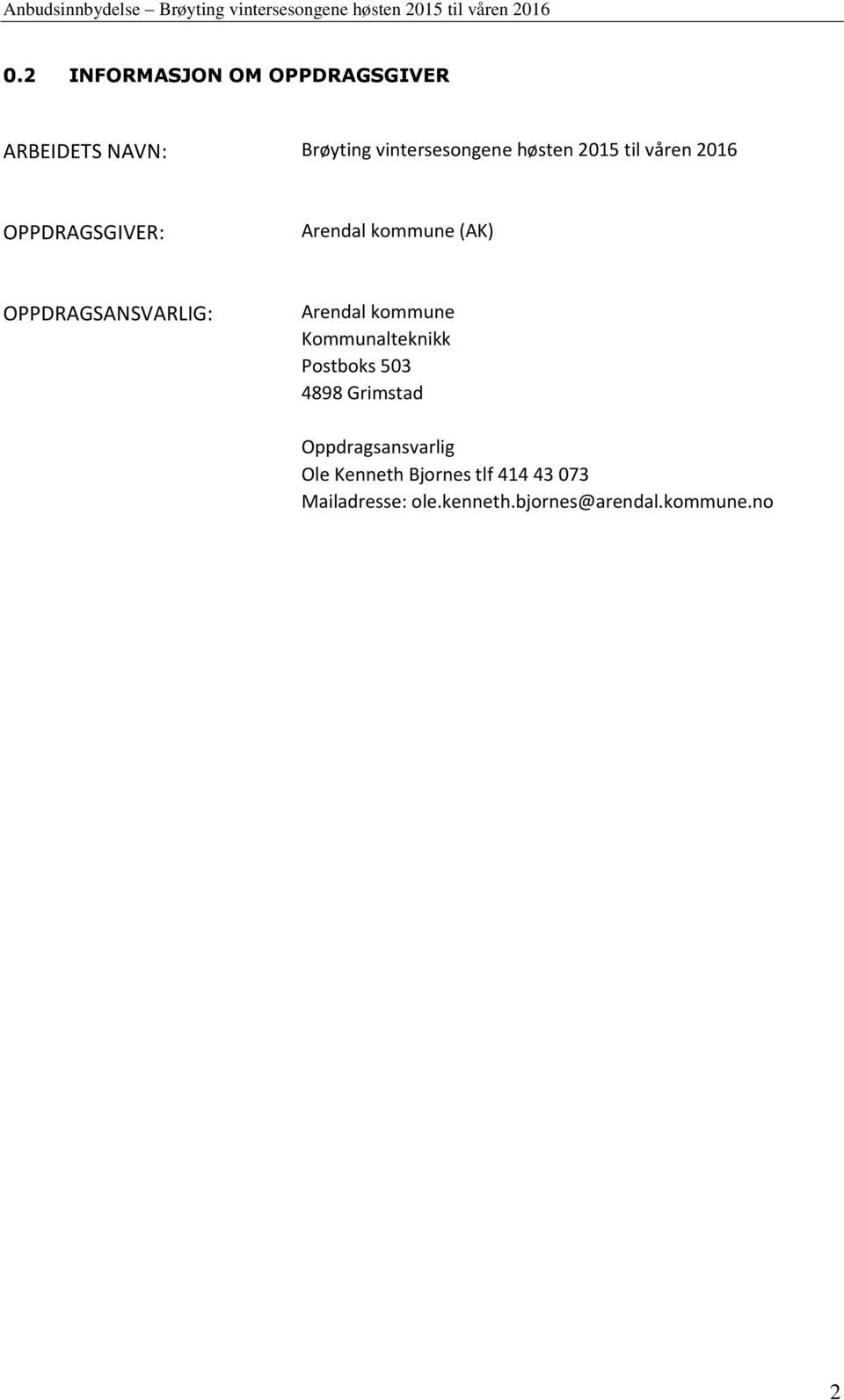 Arendal kommune Kommunalteknikk Postboks 503 4898 Grimstad Oppdragsansvarlig Ole