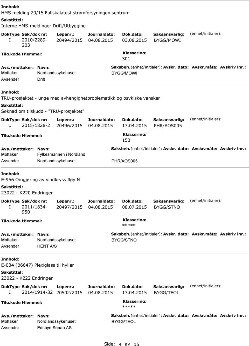 /mottaker: Navn: Saksbeh. Avskr. dato: Avskr.måte: Avskriv lnr.: Mottaker Fylkesmannen i Nordland HR/AOS005 E-956 Omgjøring av vindkryss fløy N 23022 - K220 Endringer Sak/dok nr: 2011/1834-950 Løpenr.