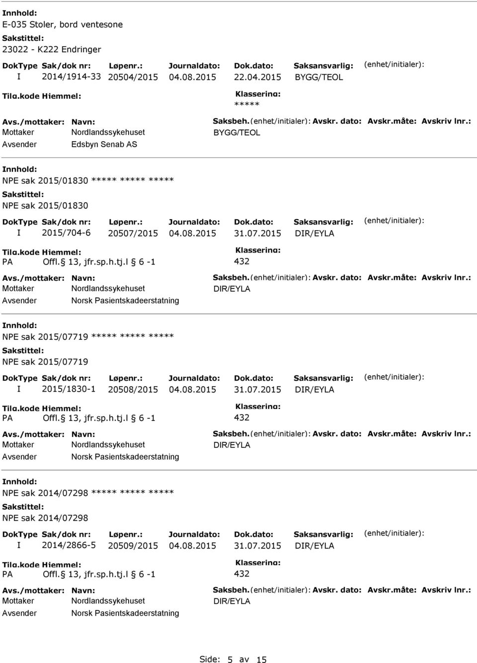 : DR/EYLA Norsk asientskadeerstatning NE sak 2015/07719 NE sak 2015/07719 2015/1830-1 20508/2015 31.07.2015 DR/EYLA A 432 Avs./mottaker: Navn: Saksbeh. Avskr. dato: Avskr.