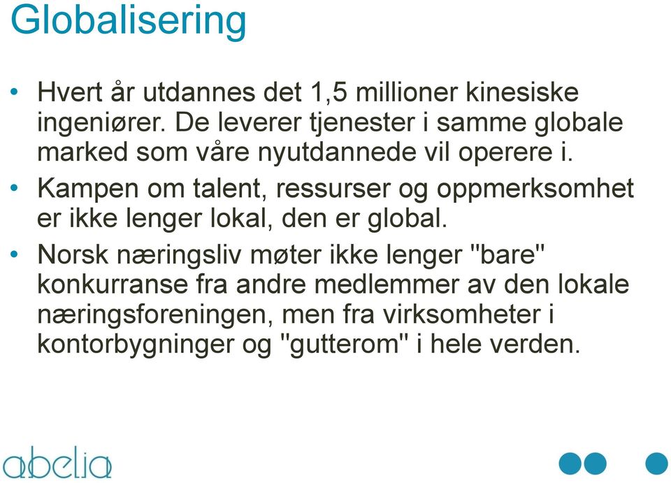 Kampen om talent, ressurser og oppmerksomhet er ikke lenger lokal, den er global.