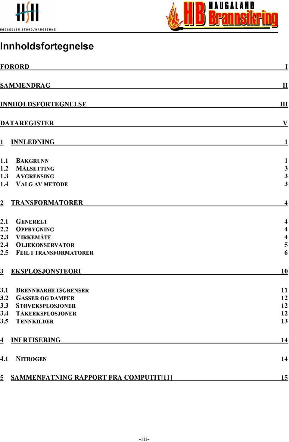 4 OLJEKONSERVATOR 5 2.5 FEIL I TRANSFORMATORER 6 3 EKSPLOSJONSTEORI 10 3.1 BRENNBARHETSGRENSER 11 3.2 GASSER OG DAMPER 12 3.