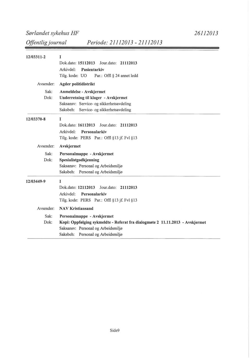 sikkerhetsavdeling 12/03370-8 I Dok.dato: 16112013 Jour.dato: 21112013 Tilg. kode: PERS Par.: Offi 13 jf. Fvl 13 Spesialistgodkjenning 12/03449-9 I Dok.