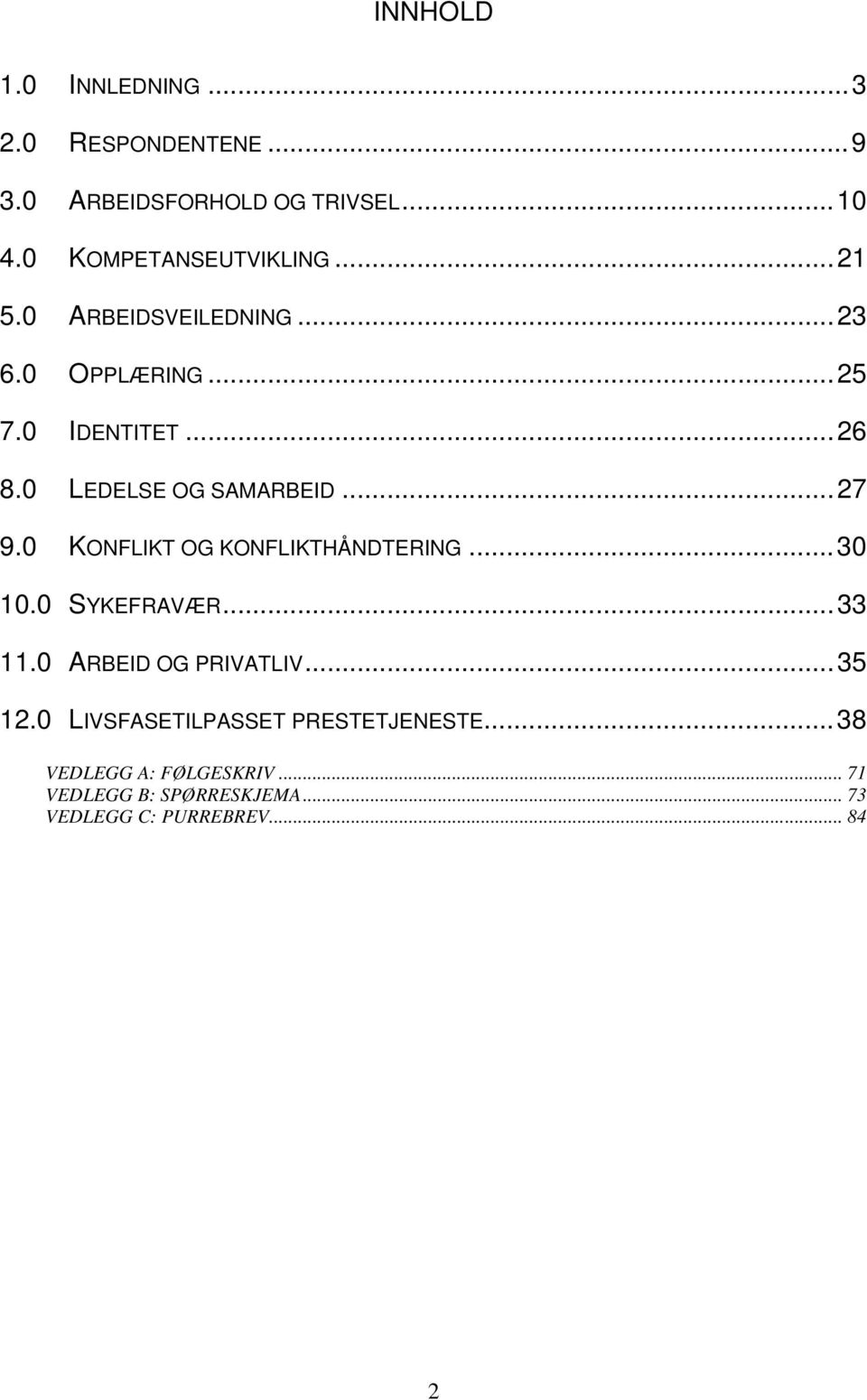 0 LEDELSE OG SAMARBEID...27 9.0 KONFLIKT OG KONFLIKTHÅNDTERING...30 10.0 SYKEFRAVÆR...33 11.