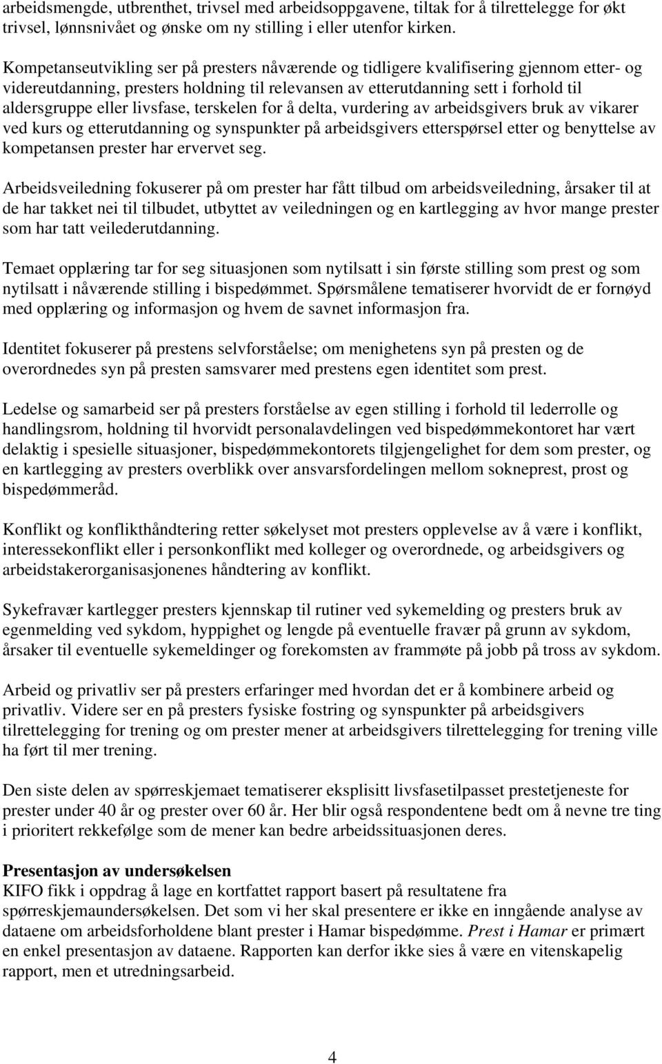 livsfase, terskelen for å delta, vurdering av arbeidsgivers bruk av vikarer ved kurs og etterutdanning og synspunkter på arbeidsgivers etterspørsel etter og benyttelse av kompetansen prester har