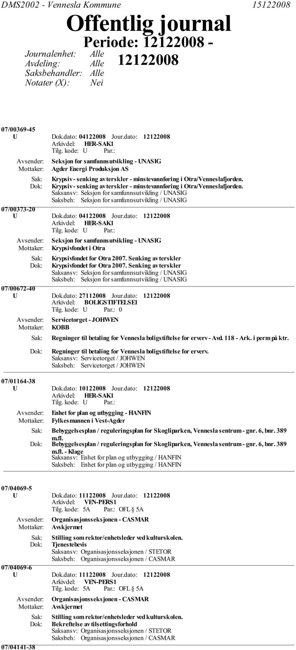 Krypsiv - senking av terskler - minstevannføring i Otra/Venneslafjorden. Saksansv: Seksjon for samfunnsutvikling / UNASIG Saksbeh: Seksjon for samfunnsutvikling / UNASIG 07/00373-20 U Dok.