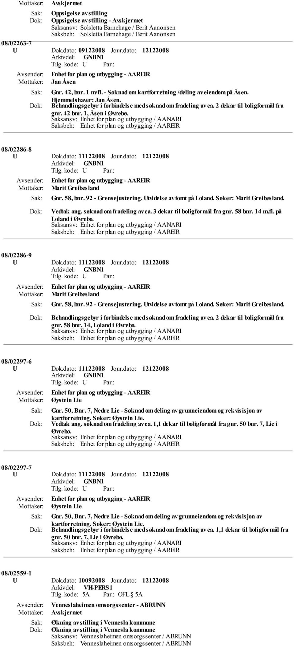 Behandlingsgebyr i forbindelse med søknad om fradeling av ca. 2 dekar til boligformål fra gnr. 42 bnr. 1, Åsen i Øvrebø. 08/02286-8 U Dok.dato: 11122008 Jour.