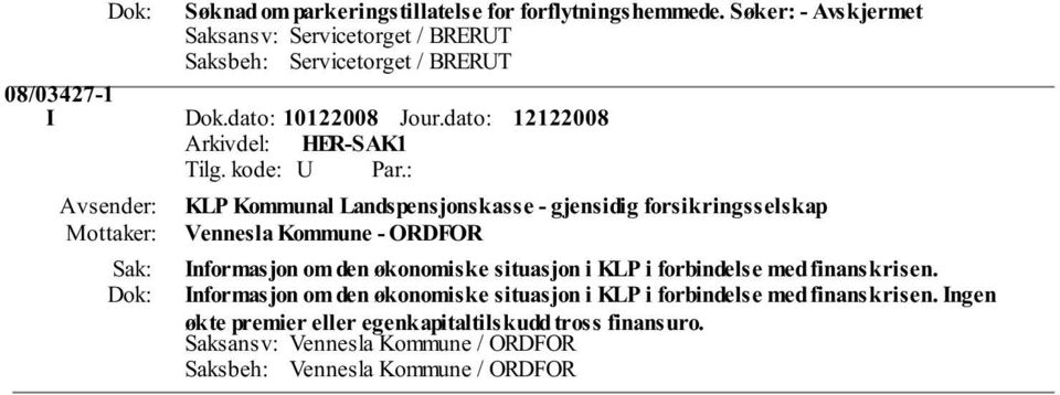 dato: KLP Kommunal Landspensjonskasse - gjensidig forsikringsselskap Vennesla Kommune - ORDFOR Informasjon om den økonomiske situasjon i