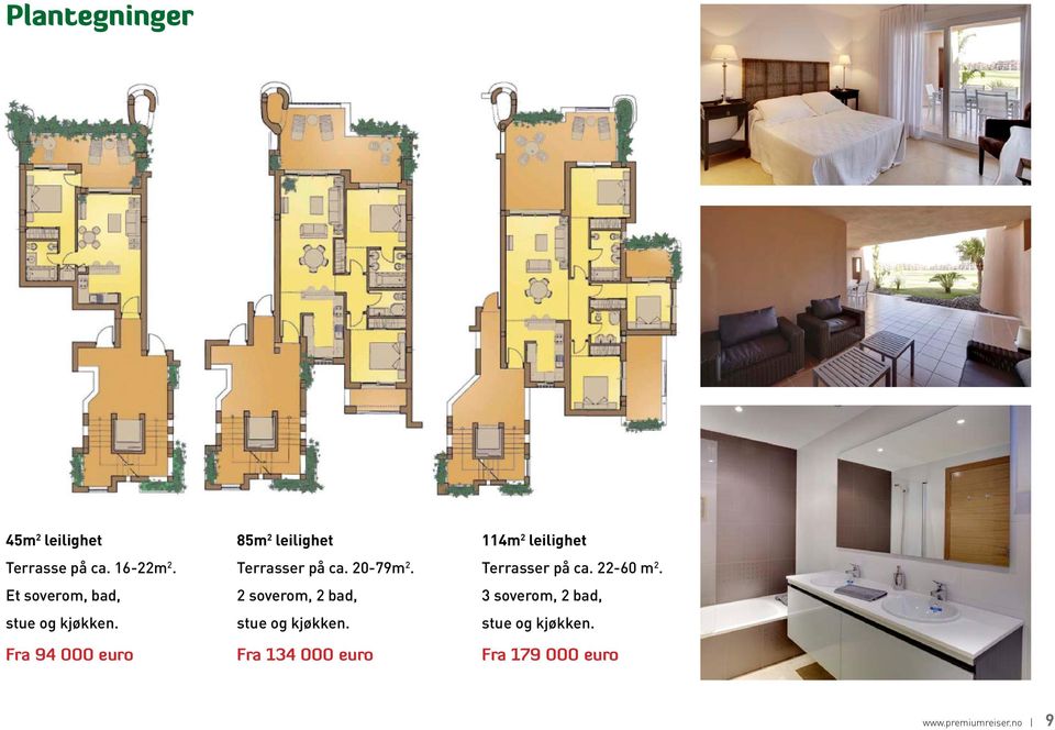 Fra 94 000 euro 85m 2 leilighet Terrasser på ca. 20-79m 2.