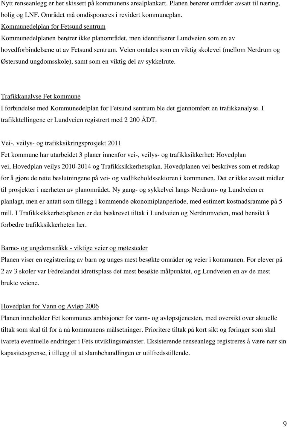 Veien omtales som en viktig skolevei (mellom Nerdrum og Østersund ungdomsskole), samt som en viktig del av sykkelrute.