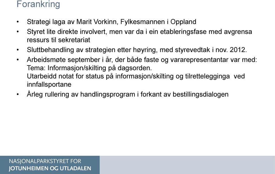 Arbeidsmøte september i år, der både faste og vararepresentantar var med: Tema: Informasjon/skilting på dagsorden.