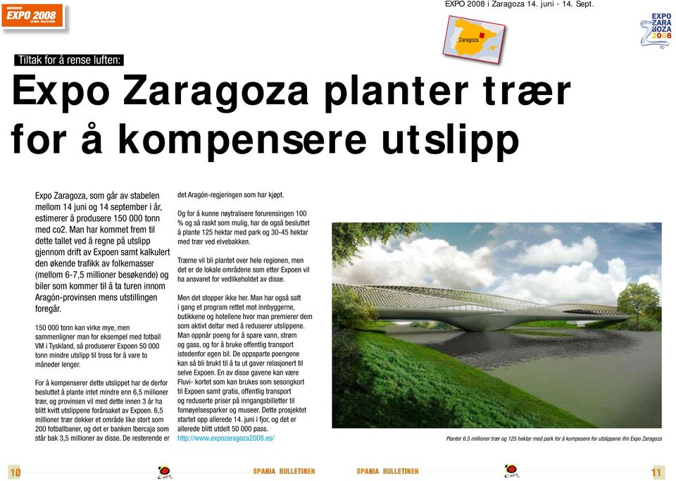 co2. Man har kommet frem til dette tallet ved å regne på utslipp gjennom drift av Expoen samt kalkulert den økende trafikk av folkemasser (mellom 6-7,5 millioner besøkende) og biler som kommer til å