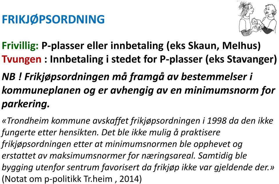 «Trondheim kommune avskaffet frikjøpsordningen i 1998 da den ikke fungerte etter hensikten.