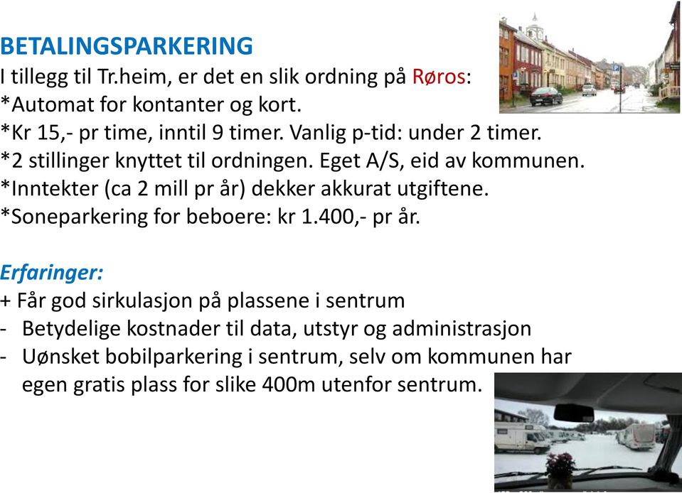 *Inntekter (ca 2 mill pr år) dekker akkurat utgiftene. *Soneparkering for beboere: kr 1.400,- pr år.