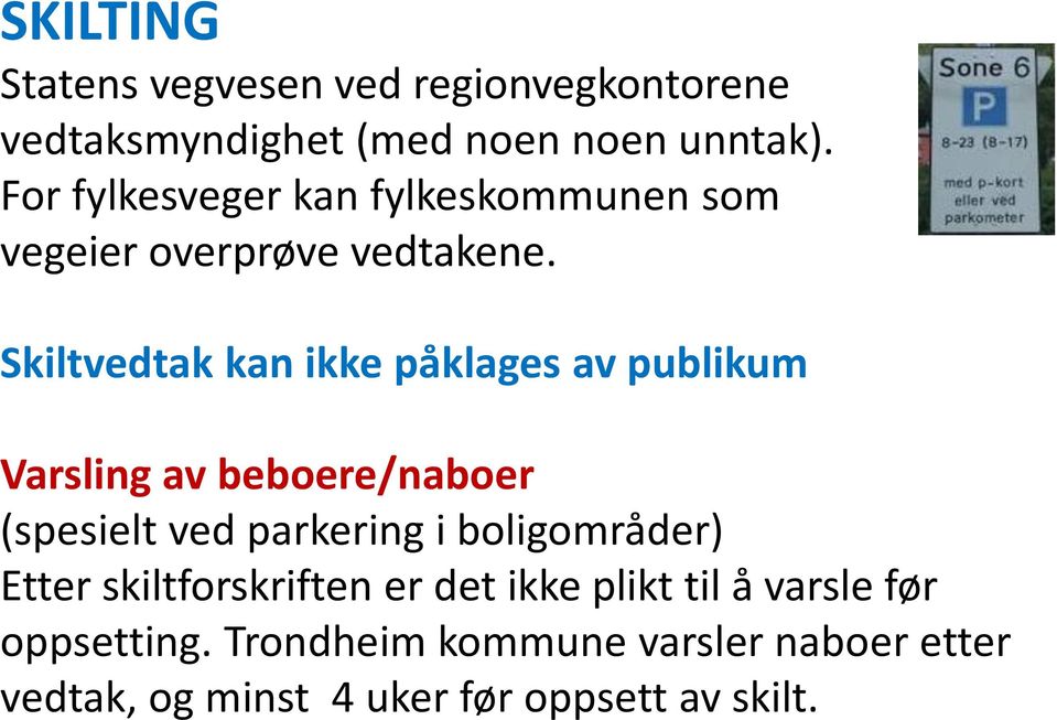 Skiltvedtak kan ikke påklages av publikum Varsling av beboere/naboer (spesielt ved parkering i