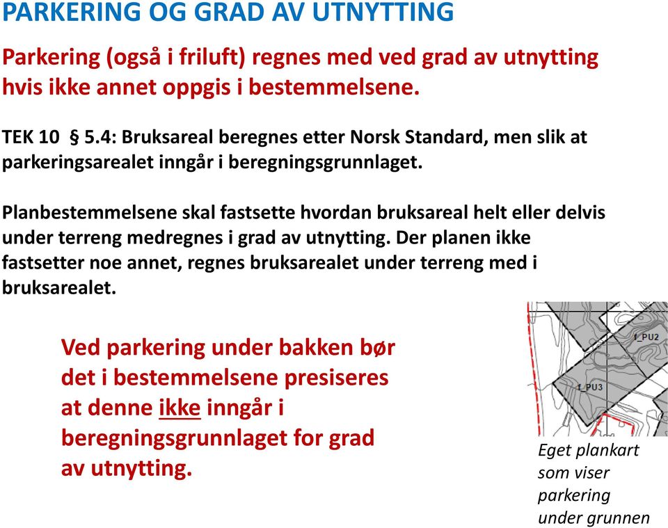 Planbestemmelsene skal fastsette hvordan bruksareal helt eller delvis under terreng medregnes i grad av utnytting.