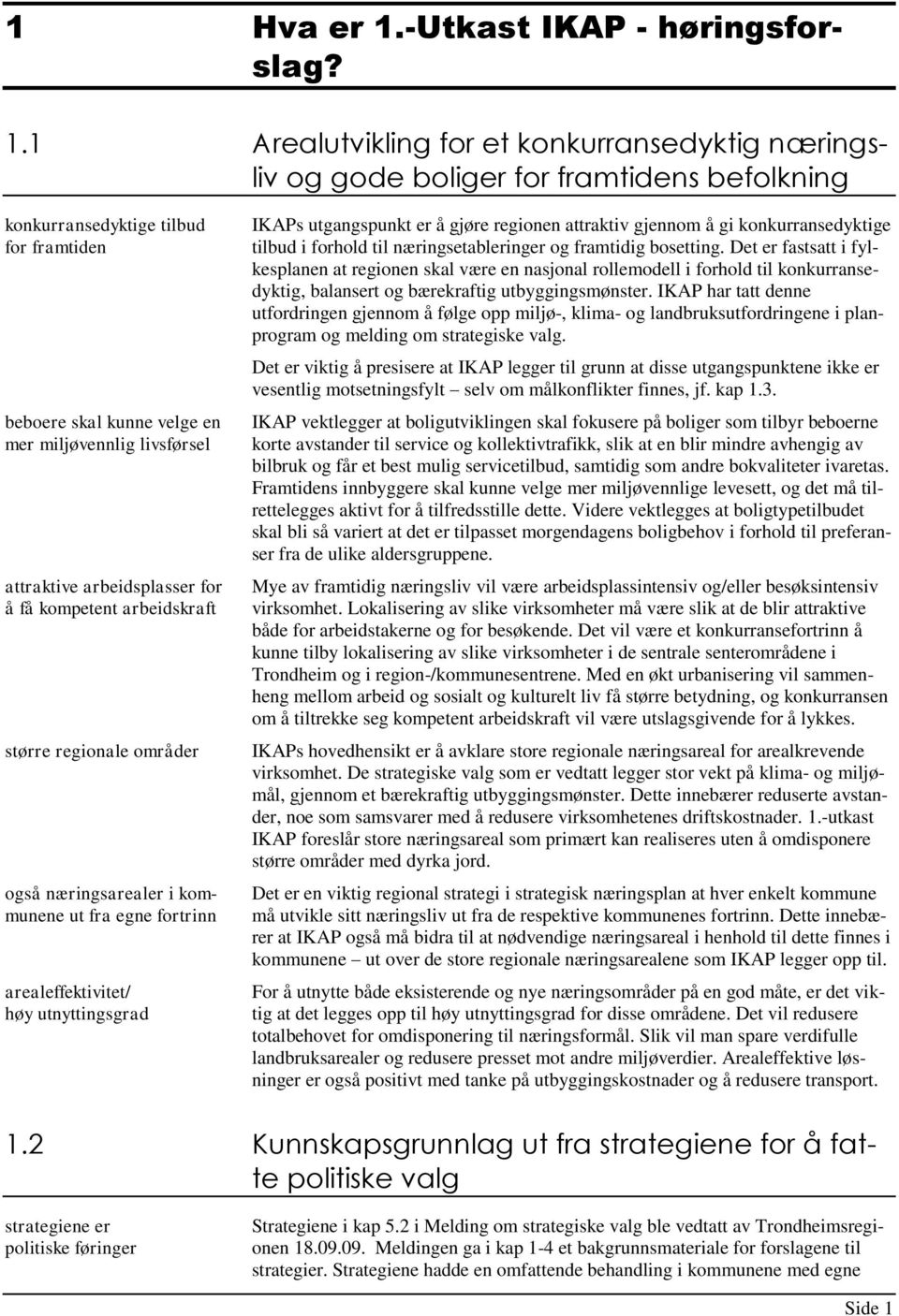 1 Arealutvikling for et konkurransedyktig næringsliv og gode boliger for framtidens befolkning konkurransedyktige tilbud for framtiden beboere skal kunne velge en mer miljøvennlig livsførsel