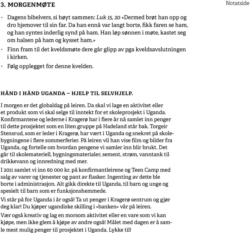 » Finn fram til det kveldsmøte dere går glipp av pga kveldsavslutningen i kirken. Følg opplegget for denne kvelden. Hånd i hånd Uganda hjelp til selvhjelp. I morgen er det globaldag på leiren.