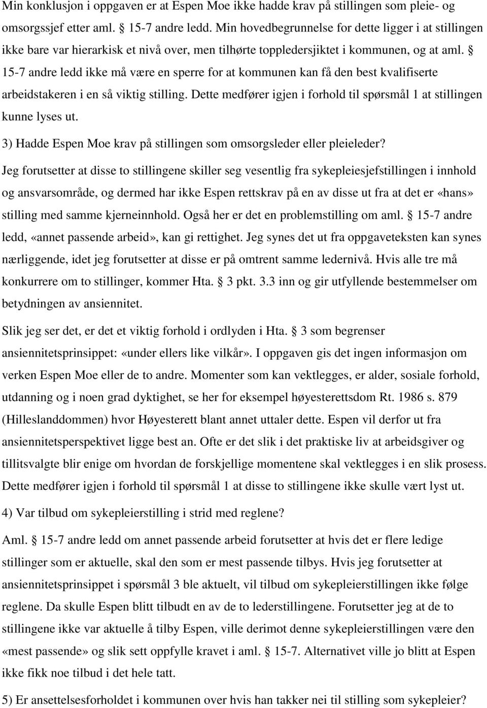 15-7 andre ledd ikke må være en sperre for at kommunen kan få den best kvalifiserte arbeidstakeren i en så viktig stilling. Dette medfører igjen i forhold til spørsmål 1 at stillingen kunne lyses ut.