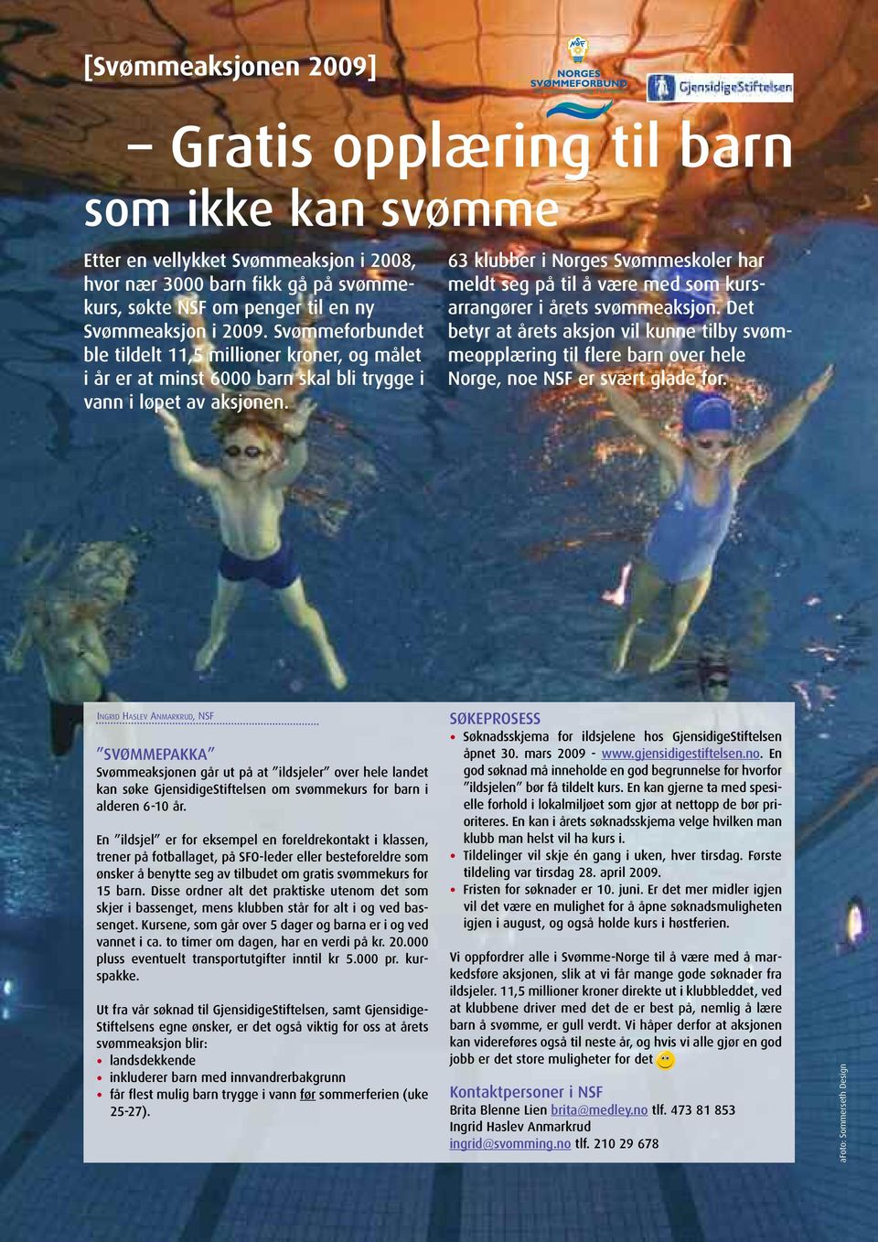 63 klubber i Norges Svømmeskoler har meldt seg på til å være med som kurs - arrangører i årets svømmeaksjon.