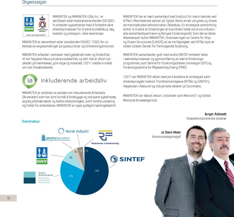 MARINTEK er akkreditert etter standarden ISO/IEC 17025 for utførelse av avgassmålinger på gassturbiner og forbrenningsmotorer. MARINTEK arbeider i samsvar med gjeldende lover og forskrifter.