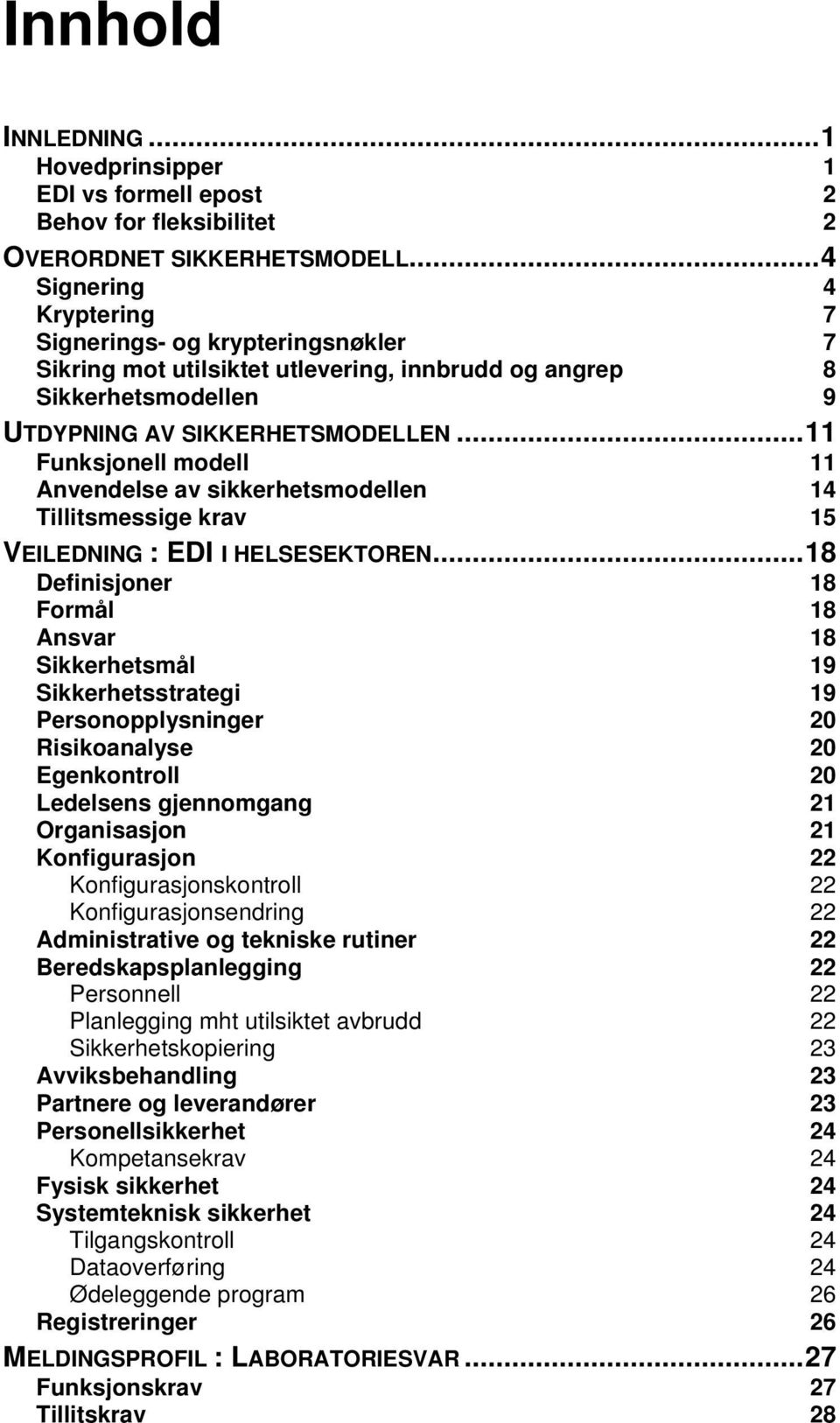 ..11 Funksjonell modell 11 Anvendelse av sikkerhetsmodellen 14 Tillitsmessige krav 15 VEILEDNING : EDI I HELSESEKTOREN.