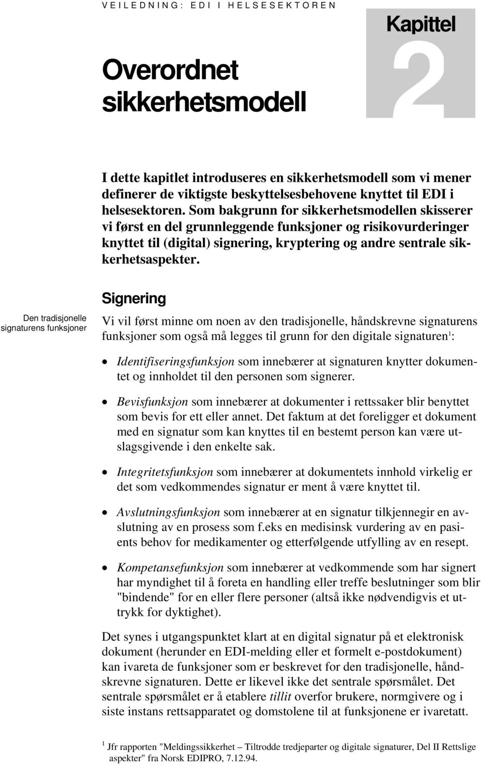 Som bakgrunn for sikkerhetsmodellen skisserer vi først en del grunnleggende funksjoner og risikovurderinger knyttet til (digital) signering, kryptering og andre sentrale sikkerhetsaspekter.